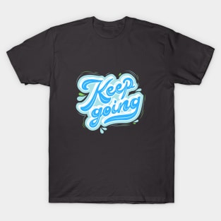 Keep Going Quote T-Shirt